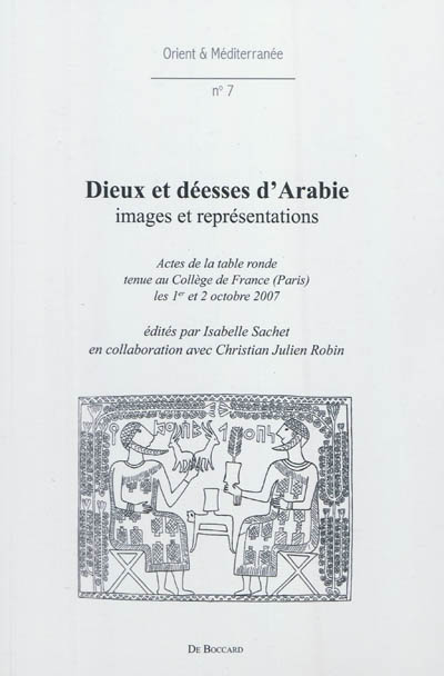 Dieux et déesses d'Arabie : images et représentations : actes de la table ronde tenue au Collège de France (Paris) les 1er et 2 octobre 2007