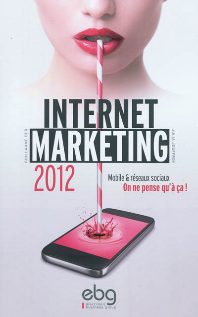 Internet marketing 2012 : mobile & réseaux : on ne pense qu'à ça !
