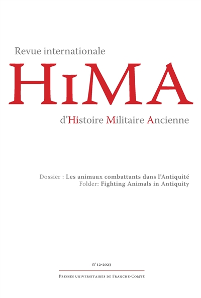 Hima : revue internationale d'histoire militaire ancienne, n° 12. Les animaux combattants dans l'Antiquité. Fighting animals in Antiquity