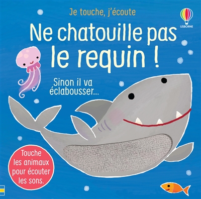 Ne chatouille pas le requin ! : sinon il va éclabousser...