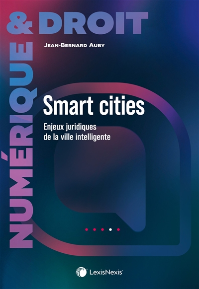 Smart cities : enjeux juridiques de la ville intelligente