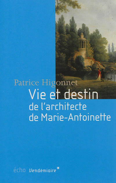 Vie et destin de l'architecte de Marie-Antoinette