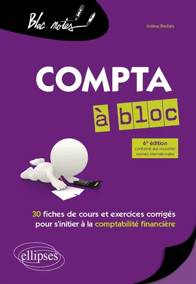 Compta à bloc : 30 fiches de cours et exercices corrigés pour s'initier à la comptabilité financière
