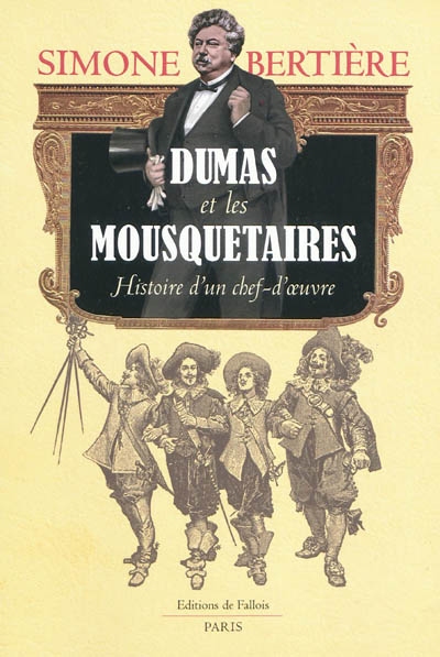 Dumas et les mousquetaires : histoire d'un chef-d'oeuvre