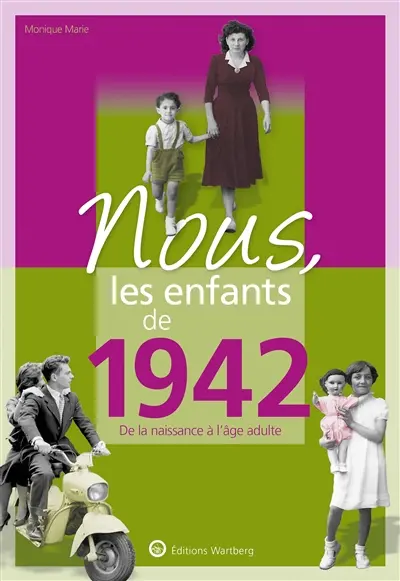 Nous, les enfants de 1942 : de la naissance à l'âge adulte