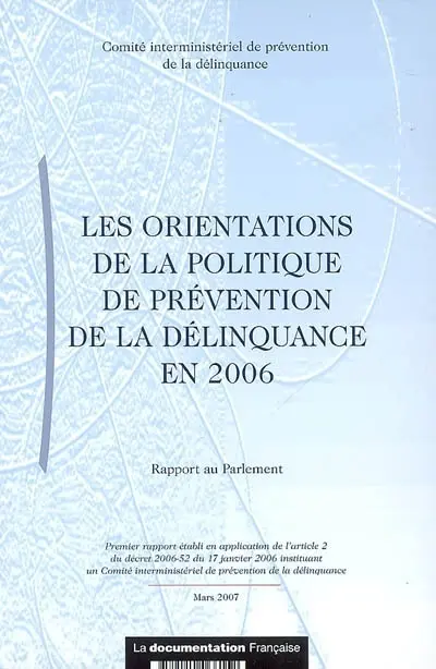 Les orientations de la politique de prévention de la délinquance en 2006 : rapport au Parlement