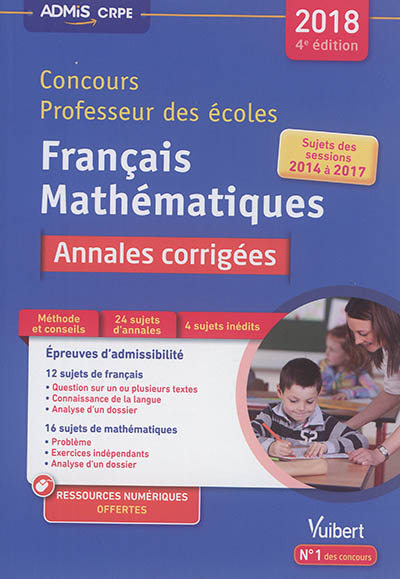 Concours professeur des écoles 2018 : français, mathématiques, annales corrigées : sujets des sessions 2014 à 2017