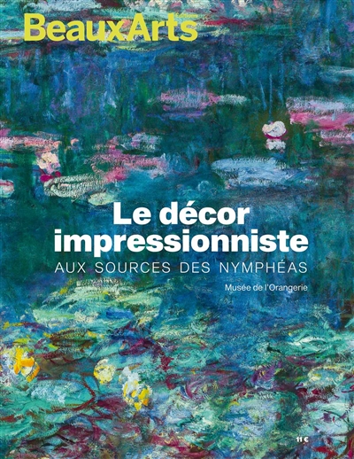 Le décor impressionniste : aux sources des Nymphéas : Musée de l'Orangerie