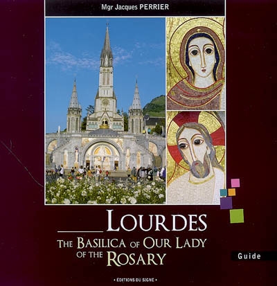 Lourdes : the basilica of our Lady of the Rosary : guide