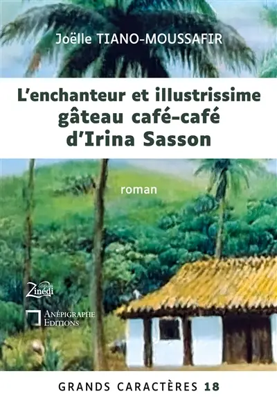L'enchanteur et illustrissime gâteau café-café d'Irina Sasson : Grands Caractères 18 : en coédition avec Zinédi Editions