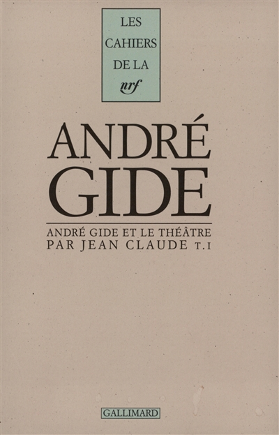 André Gide et le théâtre. Vol. 1