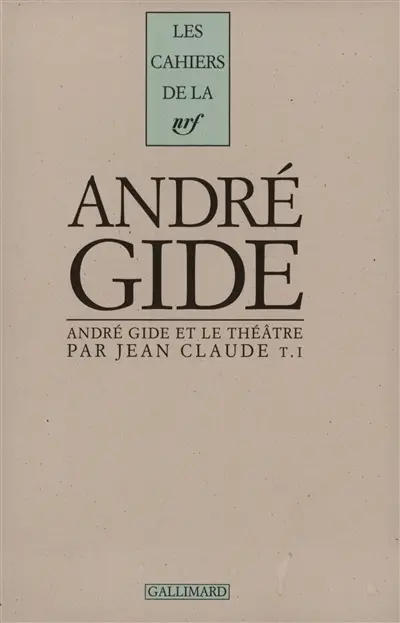 André Gide et le théâtre. Vol. 1