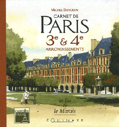 Carnets de Paris : 3e et 4e arrondissements, le Marais et les îles