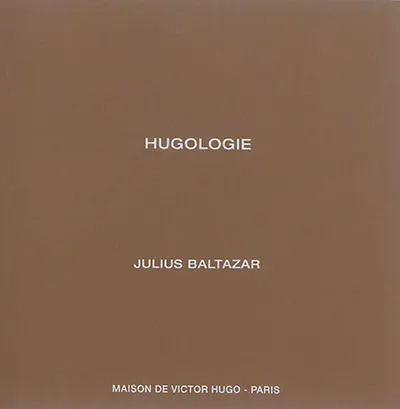 Hugologie : Julius Baltazar : exposition, Paris, Maison de Victor Hugo, du 3 novembre 2015 au 24 janvier 2016