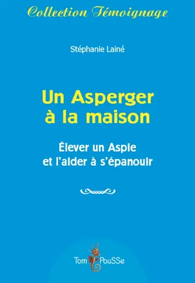 Un Asperger à la maison : élever un Aspie et l'aider à s'épanouir