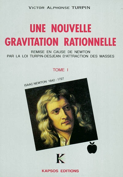 Une nouvelle gravitation rationnelle : loi Turpin-Desjean. Vol. 1