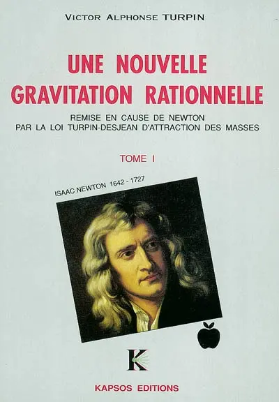 Une nouvelle gravitation rationnelle : loi Turpin-Desjean. Vol. 1