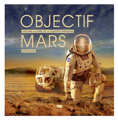Objectif Mars : l'histoire illustrée de la conquête martienne