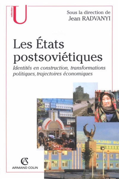 Les Etats postsoviétiques : identités en construction, transformations politiques, trajectoires économiques