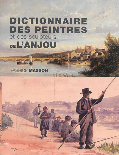 Dictionnaire des peintres et des sculpteurs de l'Anjou : XIXe et XXe siècles