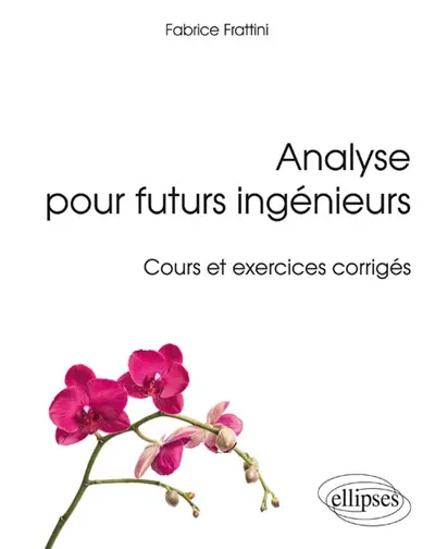 Analyse pour futurs ingénieurs : cours et exercices corrigés