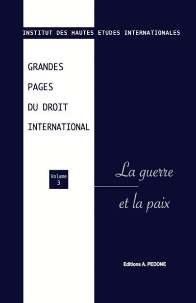 Grandes pages du droit international. Vol. 3. La guerre et la paix