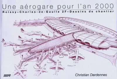 Une aérogare pour l'an 2000 : Roissy-Charles-de-Gaulle 2F : dessins de chantier
