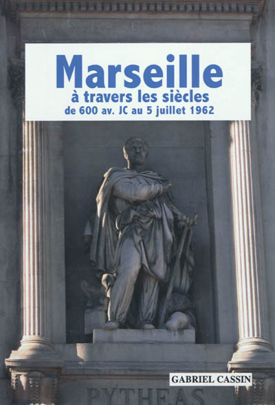 Marseille à travers les siècles de 600 av. J.-C. au 5 juillet 1962