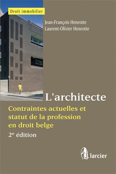 L'architecte : contraintes actuelles et statut de la profession en droit belge