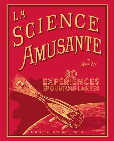 La science amusante par Tom Tit : 100 expériences époustouflantes