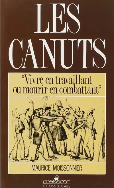 Les canuts : vivre en travaillant ou mourir en combattant