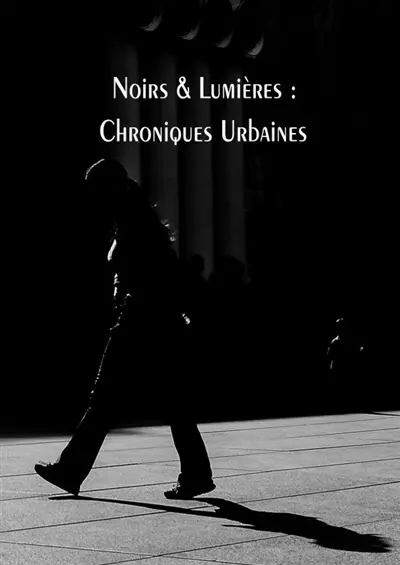 Noirs & Lumières : Chroniques Urbaines