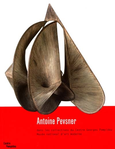 Antoine Pevsner dans les collections du MNAM : exposition, Paris, 10 oct.-31 déc. 2001