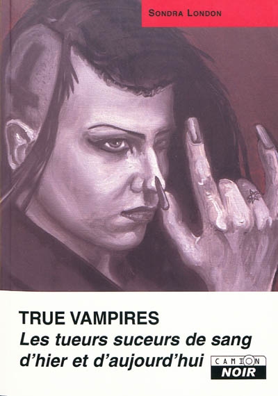 True vampires : les tueurs suceurs de sang d'hier et d'aujourd'hui