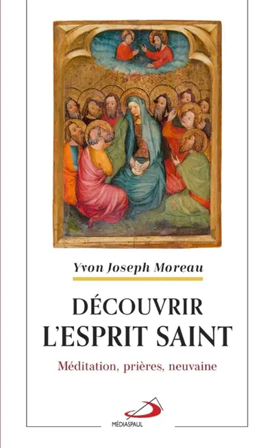 Découvrir l'Esprit Saint : Méditation, prières, neuvaine