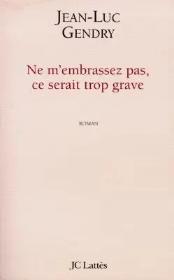 Ne m'embrassez pas, ce serait trop grave