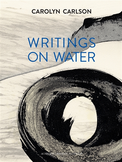 Carolyn Carlson, Writings on water. Carolyn Carlson, écrits sur l'eau