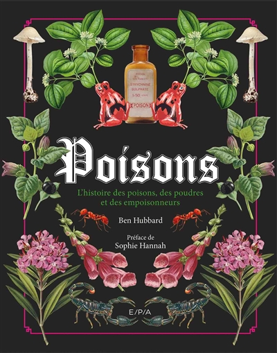 Poisons : l'histoire des poisons, des poudres et des empoisonneurs