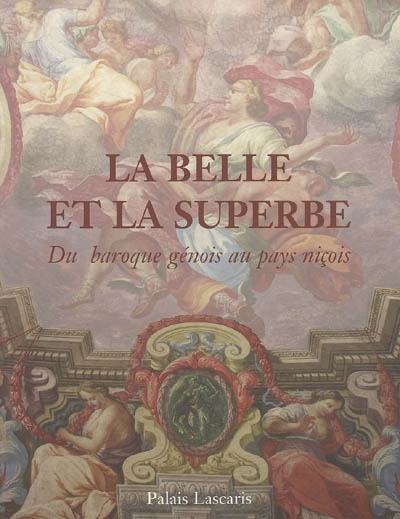 La Belle et la Superbe : du baroque génois au pays niçois : Exposition, Palais Lascaris, 25 novembre 2004-31 janvier 2005