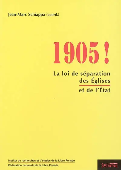 1905 ! : la loi de séparation des Eglises et de l'Etat