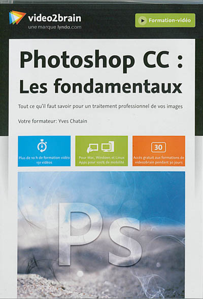 Photoshop CC : les fondamentaux : tout ce qu'il faut savoir pour un traitement professionnel de vos images
