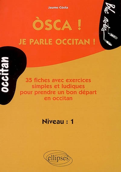 Osca ! Je parle occitan ! : niveau 1 : 35 fiches avec exercices simples et ludiques pour prendre un bon départ en occitan