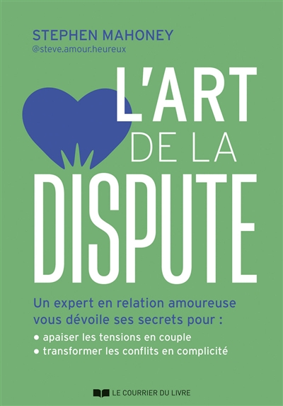 L'art de la dispute : un expert en relation amoureuse vous dévoile ses secrets pour apaiser les tensions en couple, transformer les conflits en complicité