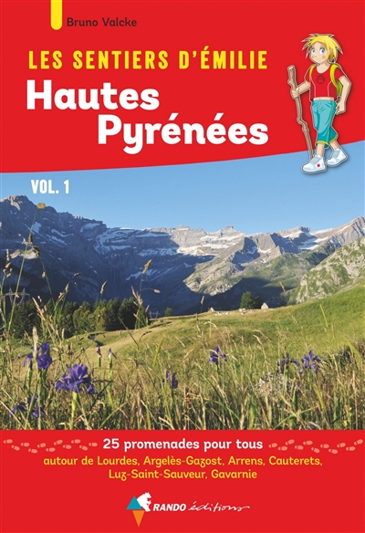 Les sentiers d'Emilie : Hautes-Pyrénées : 25 promenades pour tous. Vol. 1. Autour de Lourdes, Argelès-Gazost, Arrens, Cauterets, Luz-Saint-Sauveur, Gavarnie