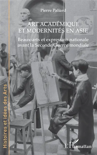 Art académique et modernités en Asie : beaux-arts et expression nationale avant la Seconde Guerre mondiale