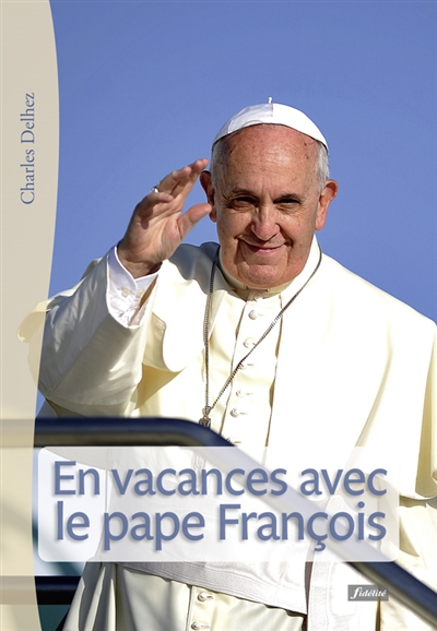 En vacances avec le pape François : 62 méditations pour juillet-août 2016