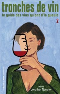 Tronches de vin : le guide des vins qu'ont d'la gueule. Vol. 2