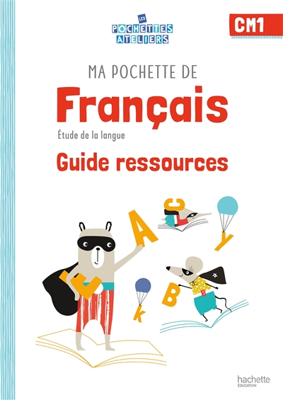 Ma pochette de français CM1 : étude de la langue : guide ressources