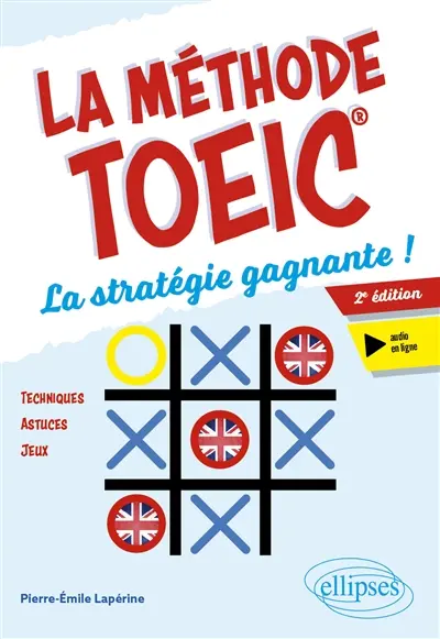 La méthode TOEIC : la stratégie gagnante ! : techniques, astuces, jeux