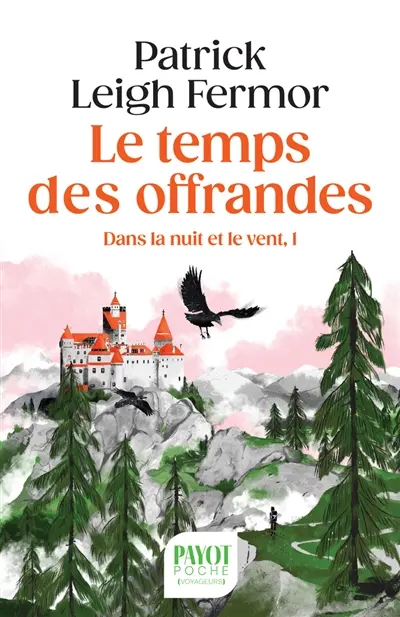 Dans la nuit et le vent. Vol. 1. Le temps des offrandes : de la corne de Hollande au moyen Danube